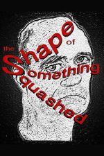Watch The Shape of Something Squashed Sflix
