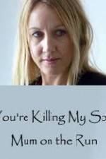 Watch You're Killing My Son - The Mum Who Went on the Run Sflix