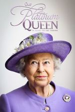 Watch Our Platinum Queen: 70 Years on the Throne Sflix