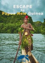 Watch Escape to Papua New Guinea Sflix