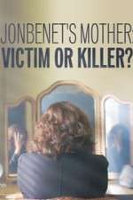Watch JonBenet\'s Mother: Victim or Killer Sflix