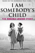 Watch I Am Somebody\'s Child: The Regina Louise Story Sflix