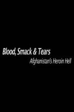 Watch Blood, Smack & Tears: Afghanistan's Heroin Hell Sflix