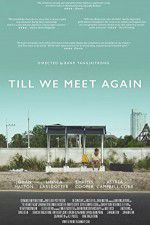 Watch Till We Meet Again Sflix