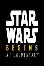 Watch Star Wars Begins: A Filmumentary Sflix