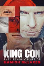 Watch King Con: The Life and Crimes of Hamish Mclaren Sflix