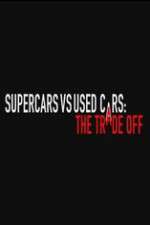 Watch Super Cars v Used Cars: The Trade Off Sflix