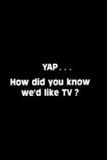Watch Yap: How Did You Know We\'d Like TV? Sflix