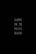 Watch Clapping for the Wrong Reasons Sflix