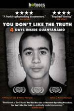 Watch You Dont Like the Truth 4 Days Inside Guantanamo Sflix