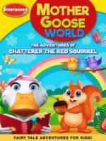 Watch Mother Goose World: The Adventures of Chatterer the Red Squirrel Sflix