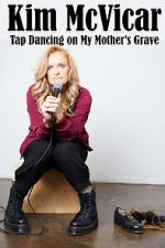 Watch Kim McVicar: Tap Dancing on My Mother's Grave (TV Special 2022) Sflix