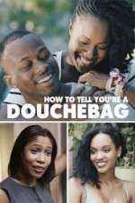 Watch How to Tell You're a Douchebag Sflix