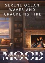 Watch Serene Ocean Waves and Crackling Fire: Mood - Relax, Meditate, Escape Sflix