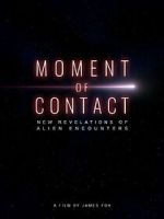 Watch Moment of Contact: New Revelations of Alien Encounters Sflix