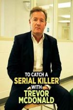 Watch To Catch a Serial Killer with Trevor McDonald Sflix