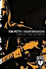 Watch Tom Petty & the Heartbreakers - Live at the Olympic (The Last DJ) Sflix