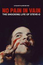 Watch No Pain in Vain: The Shocking Life of Steve-O Sflix