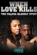 Watch When Love Kills: The Falicia Blakely Story Sflix