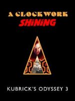 Watch A Clockwork Shining: Kubrick\'s Odyssey 3 Sflix