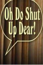 Watch Oh Do Shut Up Dear! Sflix