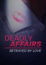 Watch Deadly Affairs: Betrayed by Love Sflix
