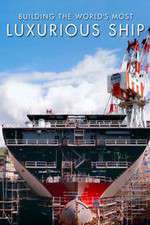 Watch Building the World's Most Luxurious Ship Sflix