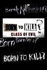 Watch Born to Kill? Class of Evil Sflix