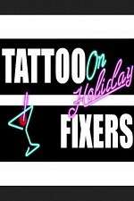 Watch Tattoo Fixers on Holiday Sflix