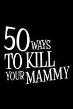 Watch 50 Ways to Kill Your Mammy Sflix