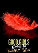Watch Good Girls' Guide to Kinky Sex Sflix