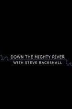 Watch Down the Mighty River with Steve Backshall Sflix