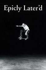 Watch Epicly Later'd Sflix