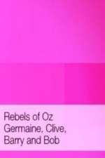 Watch Rebels of Oz - Germaine, Clive, Barry and Bob Sflix