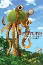 Watch The Future Is Wild (2007) Sflix