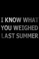 Watch I Know What You Weighed Last Summer Sflix
