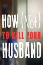 Watch How Not to Kill Your Husband Sflix
