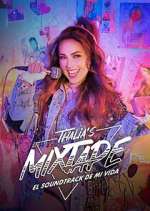 Watch Thalia's Mixtape: El Soundtrack de Mi Vida Sflix
