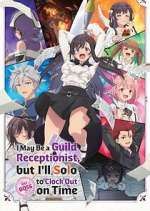 Watch I May Be a Guild Receptionist, But I\'ll Solo Any Boss to Clock Out on Time Sflix