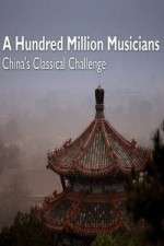 Watch A Hundred Million Musicians China's Classical Challenge Sflix