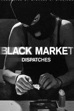 Watch Black Market: Dispatches Sflix