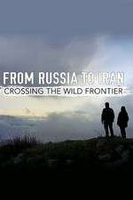 Watch From Russia to Iran: Crossing the Wild Frontier Sflix